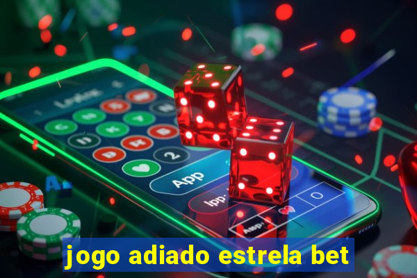 jogo adiado estrela bet